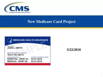 New Medicare Card Project  5/22/2018  INFORMATION NOT RELEASABLE TO THE PUBLIC UNLESS AUTHORIZED BY