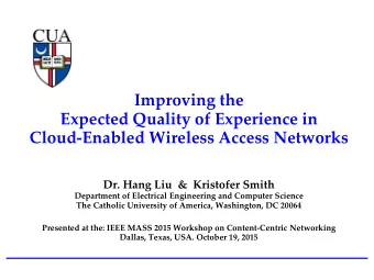 Cloud-Enabled Wireless Access Networks  Dr. Hang Liu  &amp;  Kristofer Smith  Department of