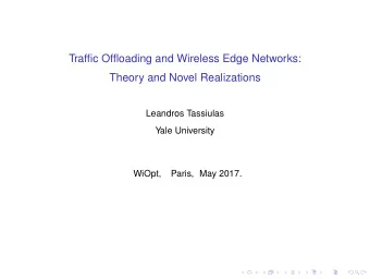 Traffic Offloading and Wireless Edge Networks:  Theory and Novel Realizations  Leandros Tassiulas