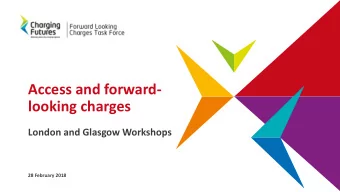 Access and forward-  looking charges  London and Glasgow Workshops  28 February 2018  Agenda