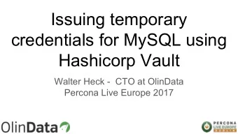 Issuing temporary  credentials for MySQL using  Hashicorp Vault  Walter Heck -  CTO at OlinData