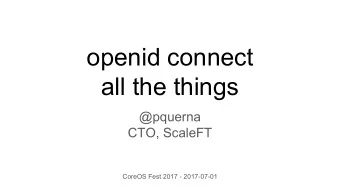 openid connect  all the things  @pquerna  CTO, ScaleFT  CoreOS Fest 2017 - 2017-07-01  Problem  -
