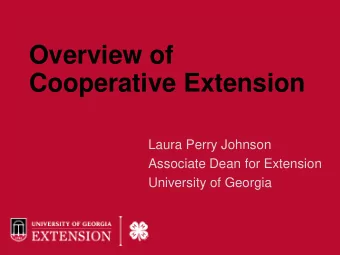 Overview of  Cooperative Extension  Laura Perry Johnson  Associate Dean for Extension  University
