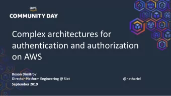 Complex architectures for  authentication and authorization  on AWS  Boyan Dimitrov  Director