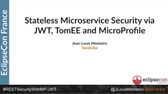 Stateless Microservice Security via  JWT, TomEE and MicroProfile  Jean-Louis Monteiro  Tomitribe