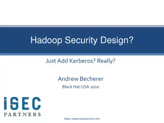 Hadoop Security Design?  Just Add Kerberos? Really?  Andrew Becherer  Black Hat USA 2010