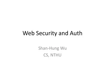 Web Security and Auth  Shan-Hung Wu  CS, NTHU  Outline  Security risks of web applications