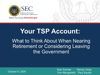 Your TSP Account:  What to Think About When Nearing  Retirement or Considering Leaving  the