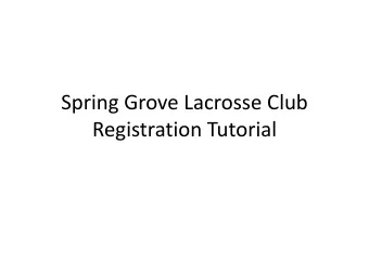 Spring Grove Lacrosse Club  Registration Tutorial  First Steps  1.  Make an account for yourself