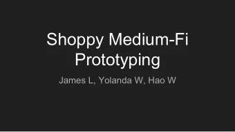 Shoppy Medium-Fi  Prototyping  James L, Yolanda W, Hao W  Value Prop, Problem, Solution  -Value