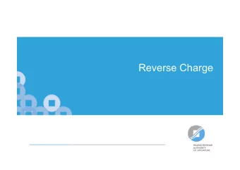 Reverse Charge  Brief recap on policy rationale    Address current disparity in GST treatment of