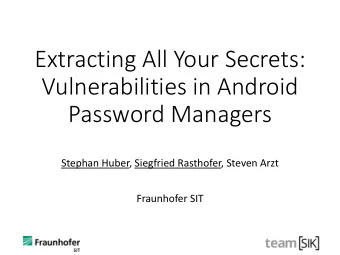 Password Managers  Stephan Huber, Siegfried Rasthofer, Steven Arzt  Fraunhofer SIT  Stephan