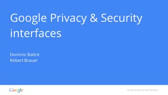 Google Privacy &amp; Security  interfaces  Dominic Battr  Robert Brauer  Google Confidential and