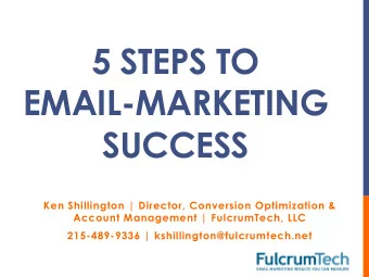 5 STEPS TO  EMAIL-MARKETING  SUCCESS  Ken Shillington | Director, Conversion Optimization &amp;