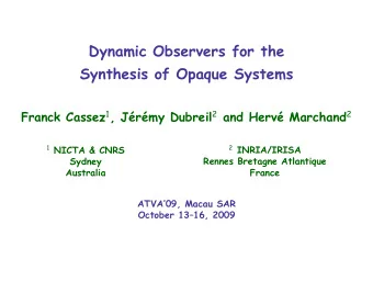 Dynamic Observers for the  Synthesis of Opaque Systems Franck Cassez 1 , Jrmy Dubreil 2 and