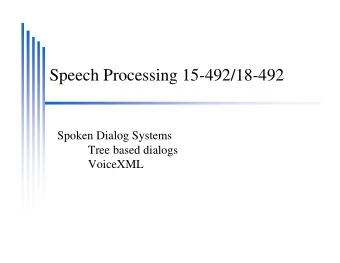 Speech Processing 15-492/18-492  Spoken Dialog Systems  Tree based dialogs  VoiceXML  State-based