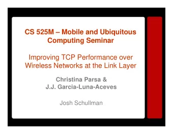CS 525M  Mobile and Ubiquitous  Computing Seminar  Improving TCP Performance over  Wireless