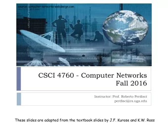 CSCI 4760 - Computer Networks  Fall 2016  Instructor: Prof. Roberto Perdisci  perdisci@cs.uga.edu