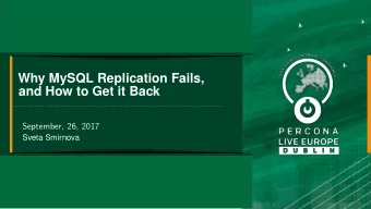 Why MySQL Replication Fails,  and How to Get it Back  September, 26, 2017  Sveta Smirnova  Sveta