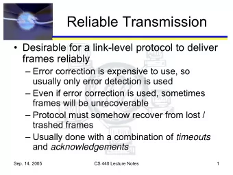 Reliable Transmission   Desirable for a link-level protocol to deliver  frames reliably