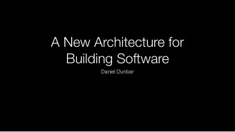 A New Architecture for  Building Software  Daniel Dunbar  Overview  Compile time  How