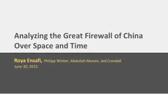 Analyzing the Great Firewall of China  Over Space and Time Roya Ensafi, Philipp Winter, Abdullah