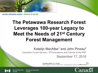 The Petawawa Research Forest  Leverages 100-year Legacy to Meet the Needs of 21 st Century  Forest