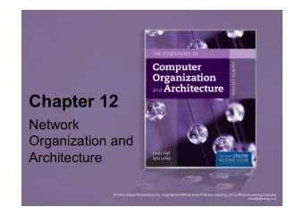 Chapter 12  Network  Organization and Architecture  Chapter 12 Objectives  Become familiar with