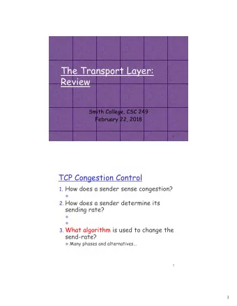 The Transport Layer:  Review  Smith College, CSC 249  February 22, 2018  1  TCP Congestion Control