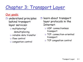Chapter 3: Transport Layer  Our goals:  learn about transport  understand principles  layer