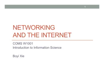NETWORKING  AND THE INTERNET  COMS W1001  Introduction to Information Science  Boyi Xie  2