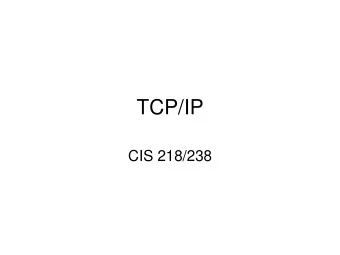 TCP/IP  CIS 218/238  Internet Protocol (IP)    The Internet Protocol (IP) is responsible for