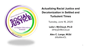 Actualizing Racial Justice and  Decolonization in Settled and  Turbulent Times  Tuesday, June 16,