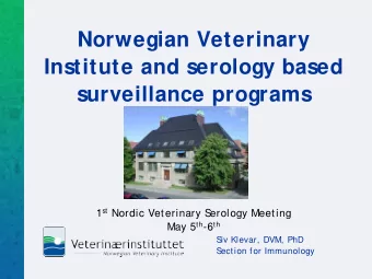 Norwegian Veterinary  Institute and serology based  surveillance programs 1 st Nordic Vet erinary S