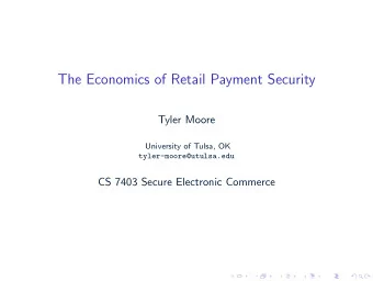The Economics of Retail Payment Security  Tyler Moore  University of Tulsa, OK