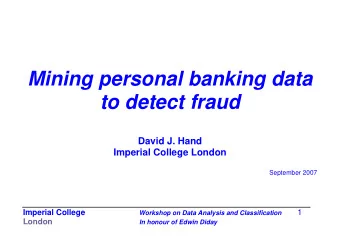 Mining personal banking data to detect fraud  David J. Hand  Imperial College London  September
