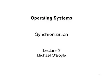 Operating Systems  Synchronization  Lecture 5  Michael OBoyle  1  Temporal relations  User view