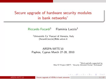 Secure upgrade of hardware security modules in bank networks  Riccardo Focardi 1 Flaminia Luccio