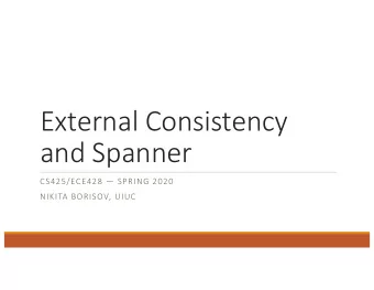 External Consistency  and Spanner  CS425/ECE428  SPRING 2020  NIKITA BORISOV, UIUC  Transactions
