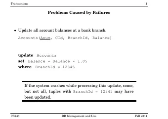 Problems Caused by Failures  Update all account balances at a bank branch.  Accounts(Anum, CId,