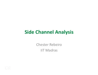 Side Channel Analysis  Chester Rebeiro  IIT Madras  CR  Modern ciphers designed with  very strong