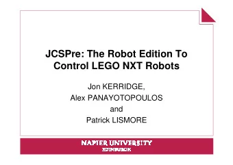 JCSPre: The Robot Edition To  Control LEGO NXT Robots  Jon KERRIDGE,  Alex PANAYOTOPOULOS  and