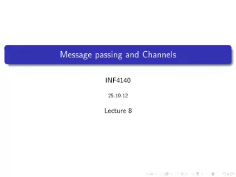 Message passing and Channels  INF4140  25.10.12  Lecture 8  Overview, Outline  Overview on the