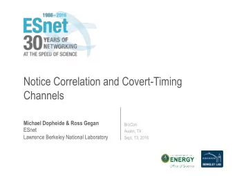Notice Correlation and Covert-Timing  Channels  Michael Dopheide &amp; Ross Gegan  BroCon  ESnet