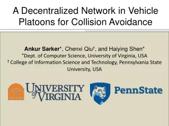 A Decentralized Network in Vehicle Platoons for Collision Avoidance Ankur Sarker *, Chenxi Qiu