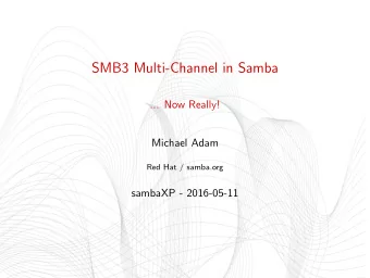 SMB3 Multi-Channel in Samba  ... Now Really!  Michael Adam  Red Hat / samba.org  sambaXP -