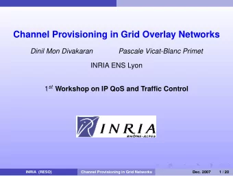 Channel Provisioning in Grid Overlay Networks  Dinil Mon Divakaran  Pascale Vicat-Blanc Primet