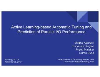 Active Learning-based Automatic Tuning and  Prediction of Parallel I/O Performance  Megha Agarwal