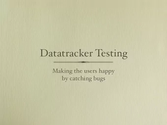 Datatracker Testing Making the users happy   by catching bugs  Contents  How test coverage