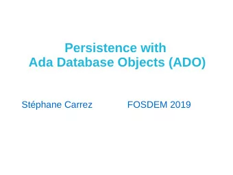 Persistence with  Ada Database Objects (ADO)  Stphane Carrez  FOSDEM 2019  Design Goals
